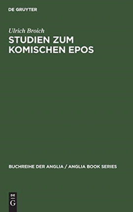 Studien Zum Komischen Epos: Ein Beitrag Zur Deutung, Typologie Und Geschichte Des Komischen Epos Im Englischen Klassizismus 1680-1800