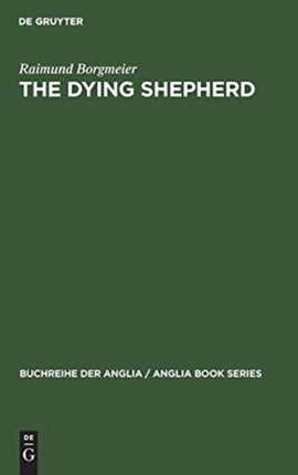 The Dying Shepherd: Die Tradition Der Englischen Ekloge Von Pope Bis Wordsworth