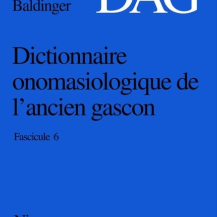 Dictionnaire onomasiologique de l´ancien gascon (DAG) Dictionnaire onomasiologique de l'ancien gascon (DAG)
