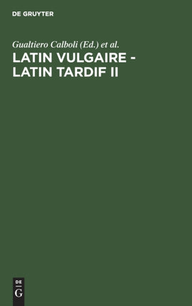 Latin Vulgaire - Latin Tardif II: Actes Du Iième Colloque International Sur Le Latin Vulgaire Et Tardif (Bologne, 29 Août-2 Septembre 1988)