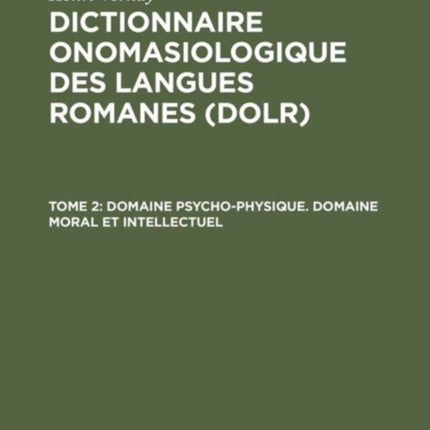 Dictionnaire onomasiologique des langues romanes (DOLR), Tome 2, Domaine psycho-physique. Domaine moral et intellectuel