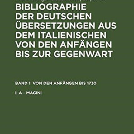 Bibliographie der deutschen Übersetzungen aus dem Italienischen von den Anfängen bis zur Gegenwart, Band 1, Von den Anfängen bis 1730