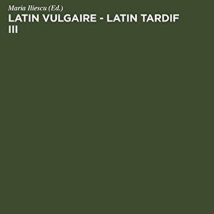 Latin Vulgaire - Latin Tardif III: Actes Du Iiième Colloque International Sur Le Latin Vulgaire Et Tardif (Innsbruck, 2 - 5 Septembre 1991)