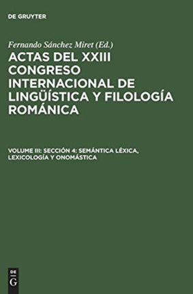 Actas del XXIII Congreso Internacional de Lingüística y Filología Románica, Volume III, Sección 4: Semántica léxica, lexicología y onomástica