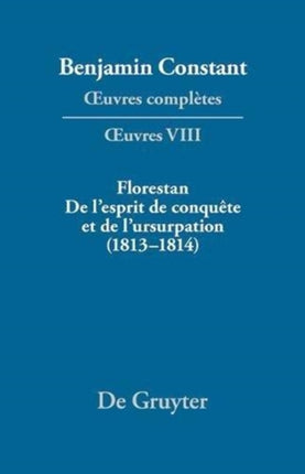Florestan. de l'Esprit de Conquête Et de l'Usurpation. Réflexions Sur Les Constitutions (1813-1814)