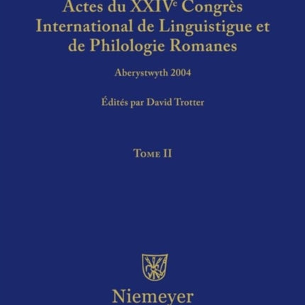 Actes Du XXIV Congrès International de Linguistique Et de Philologie Romanes. Tome II