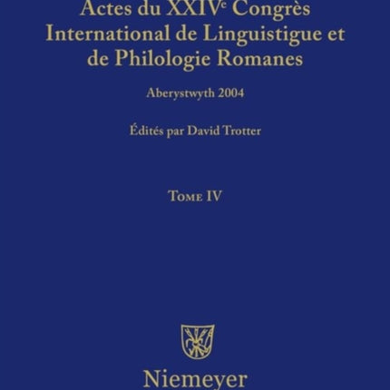Actes Du XXIV Congrès International de Linguistique Et de Philologie Romanes. Tome IV