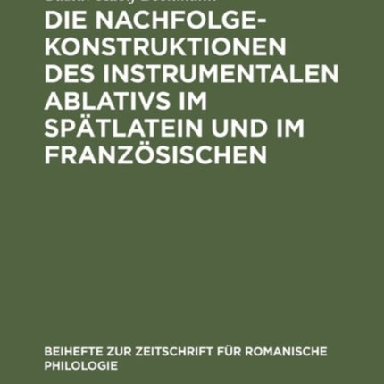 Die Nachfolgekonstruktionen des instrumentalen Ablativs im Spätlatein und im Französischen