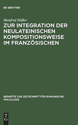 Zur Integration Der Neulateinischen Kompositionsweise Im Französischen: Dargestellt an Den Bildungen Auf -(O)Manie, -(O)Mane