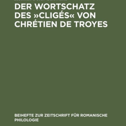 Der Wortschatz Des »Cligés« Von Chrétien de Troyes