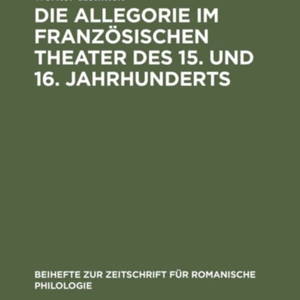 Die Allegorie im französischen Theater des 15. und 16. Jahrhunderts