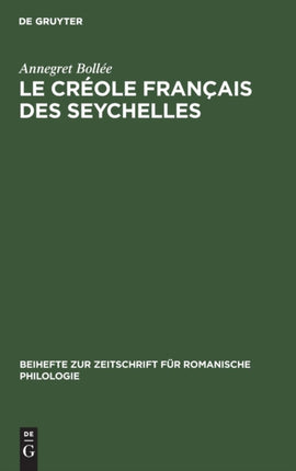 Le Créole Français Des Seychelles: Esquisse d'Une Grammaire, Textes, Vocabulaire
