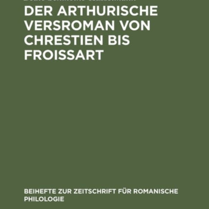 Der arthurische Versroman von Chrestien bis Froissart