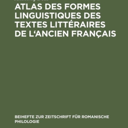 Atlas Des Formes Linguistiques Des Textes Litteraires de L'Ancien Francais