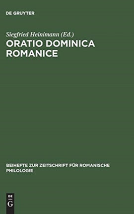 Oratio Dominica Romanice: Das Vaterunser in Den Romanischen Sprachen Von Den Anfängen Bis Ins 16. Jahrhundert Mit Den Griechischen Und Lateinischen Vorlagen
