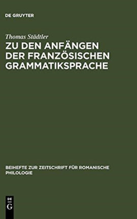Zu Den Anfängen Der Französischen Grammatiksprache: Textausgaben Und Wortschatzstudien