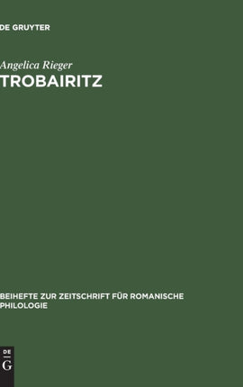 Trobairitz: Der Beitrag Der Frau in Der Altokzitanischen Höfischen Lyrik. Edition Des Gesamtkorpus