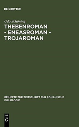 Thebenroman - Eneasroman - Trojaroman: Studien Zur Rezeption Der Antike in Der Französischen Literatur Des 12. Jahrhunderts
