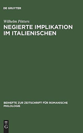 Negierte Implikation Im Italienischen: Theorie Und Beschreibung Des Sprachlichen Ausdrucks Der Konzessivität Auf Der Grundlage Der Prosasprache Des Decameron