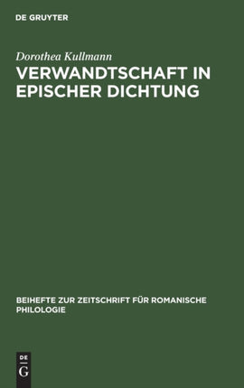Verwandtschaft in Epischer Dichtung: Untersuchungen Zu Den Französischen 'Chansons de Geste' Und Romanen Des 12.Jahrhunderts