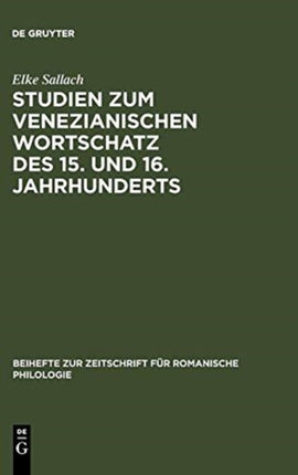 Studien Zum Venezianischen Wortschatz Des 15. Und 16. Jahrhunderts