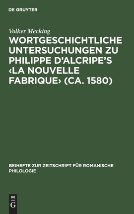 Wortgeschichtliche Untersuchungen Zu Philippe d'Alcripe's (Ca. 1580)