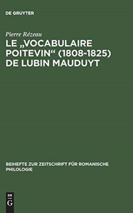 Le  Vocabulaire Poitevin  (1808 1825) de Lubin Mauduyt: Edition Critique D'Apres Poitiers, Bibl. Mun., Ms. 837
