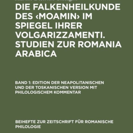 Die Falkenheilkunde Des Im Spiegel Ihrer Volgarizzamenti. Studien Zur Romania Arabica: Band 1: Edition Der Neapolitanischen Und Der Toskanischen Version Mit Philologischem Kommentar. Band 2: Der Medizinisch-Biologische Wortschatz Und Seine
