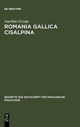 Romania Gallica Cisalpina: Etymologisch-Geolinguistische Studien Zu Den Oberitalienisch-Rätoromanischen Keltizismen