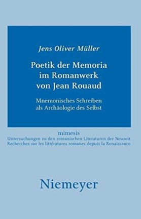 Poetik der Memoria im Romanwerk von Jean Rouaud: Mnemonisches Schreiben als Archäologie des Selbst