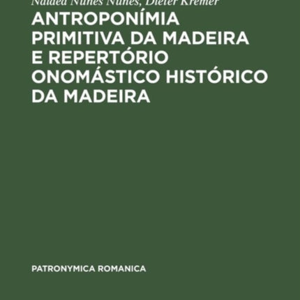 Antroponímia Primitiva Da Madeira E Repertório Onomástico Histórico Da Madeira: (Séculos XV E XVI)