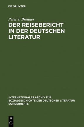 Der Reisebericht in Der Deutschen Literatur: Ein Forschungsüberblick ALS Vorstudie Zu Einer Gattungsgeschichte