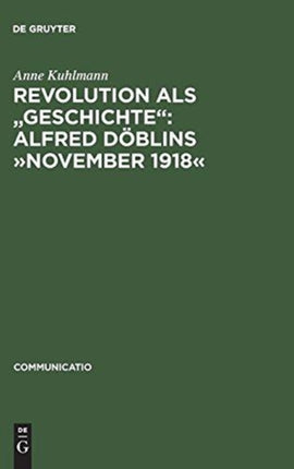 Revolution als  Geschichte : Alfred Döblins November 1918