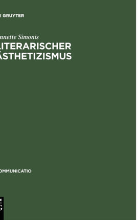 Literarischer Sthetizismus: Theorie Der Arabesken Und Hermetischen Kommunikation Der Moderne