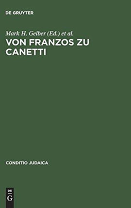 Von Franzos Zu Canetti: Jüdische Autoren Aus Österreich. Neue Studien