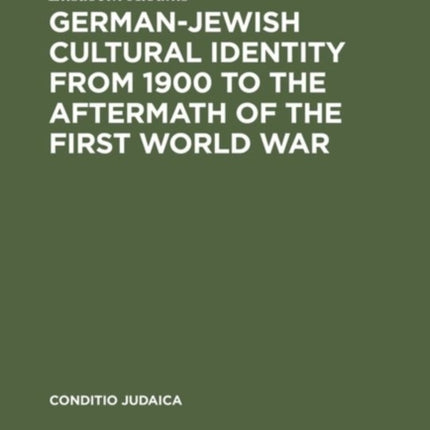 German-Jewish Cultural Identity from 1900 to the Aftermath of the First World War: A Comparative Study of Moritz Goldstein, Julius Bab and Ernst Lissauer