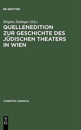 Quellenedition Zur Geschichte Des Jüdischen Theaters in Wien