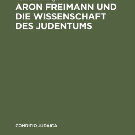 Aron Freimann Und Die Wissenschaft Des Judentums
