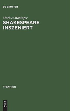 Shakespeare Inszeniert: Das Westdeutsche Regietheater Und Die Theatertradition Des >Dritten Deutschen Klassikers