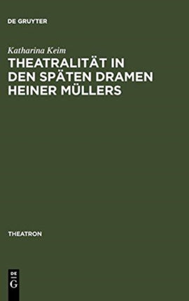 Theatralität in Den Späten Dramen Heiner Müllers