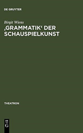'Grammatik' Der Schauspielkunst: Die Inszenierung Der Geschlechter in Goethes Klassischem Theater