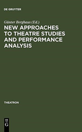 New Approaches to Theatre Studies and Performance Analysis: Papers Presented at the Colston Symposium, Bristol, 21-23 March 1997