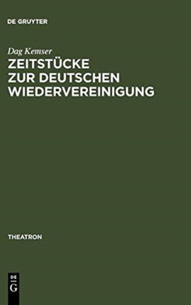 Zeitstücke Zur Deutschen Wiedervereinigung: Form - Inhalt - Wirkung