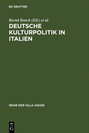 Deutsche Kulturpolitik in Italien: Entwicklungen, Instrumente, Perspektiven. Ergebnisse Des Projektes »Italiagermania«