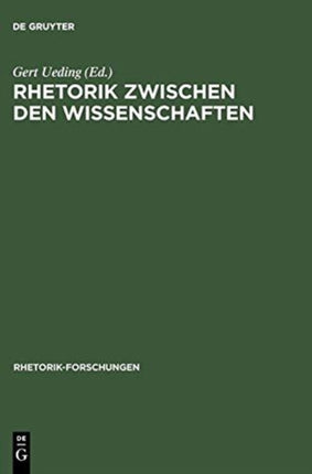 Rhetorik Zwischen Den Wissenschaften: Geschichte, System, Praxis ALS Probleme Des Historischen Wörterbuchs Der Rhetorik