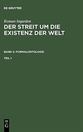 Roman Ingarden: Der Streit Um Die Existenz Der Welt. Band 2: Formalontologie. Teil 1