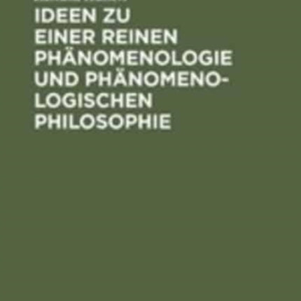 Ideen Zu Einer Reinen Phänomenologie Und Phänomenologischen Philosophie: Allgemeine Einführung in Die Reine Phänomenologie