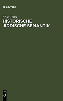 Historische jiddische Semantik: Die Bibelübersetzungssprache als Faktor der Auseinanderentwicklung des jiddischen und des deutschen Wortschatzes