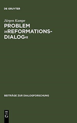 Problem »Reformationsdialog«: Untersuchungen Zu Einer Gattung Im Reformatorischen Medienwettstreit
