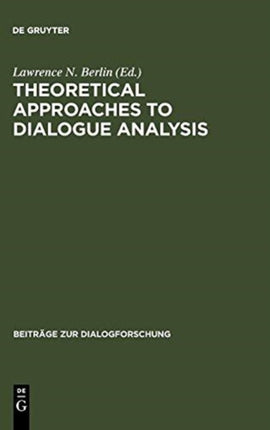 Theoretical Approaches to Dialogue Analysis: Selected Papers from the IADA Chicago 2004 Conference